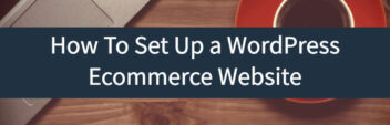 How To Set Up a WordPress Ecommerce Website