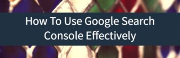 How To Use Google Search Console Effectively (2024 Edition)