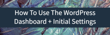 How To Use The WordPress Dashboard
